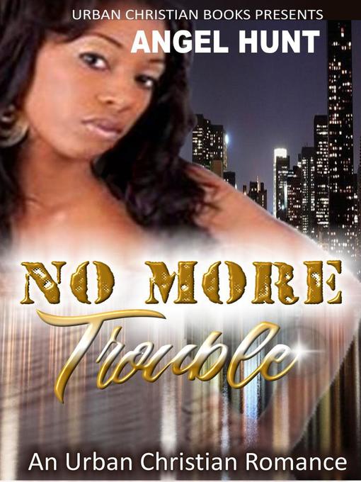 Title details for No More Trouble by Angel Hunt - Available